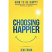 Choosing Happier: How to be happy despite your circumstances, history or genes