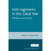 The Irish Regiments in the Great War: Discipline and Morale