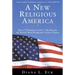 A New Religious America: How a Christian Country Has Become the World's Most Religiously Diverse Nation