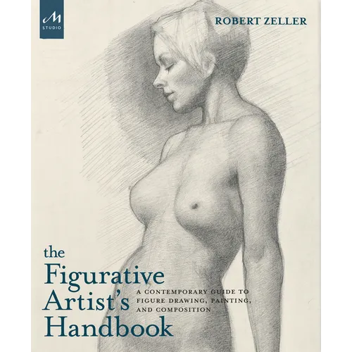 The Figurative Artist's Handbook: A Contemporary Guide to Figure Drawing, Painting, and Composition