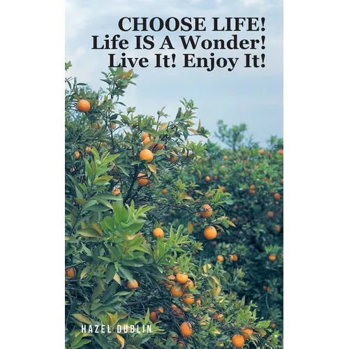 Choose Life!: Life IS A Wonder! Live It! Enjoy It!
