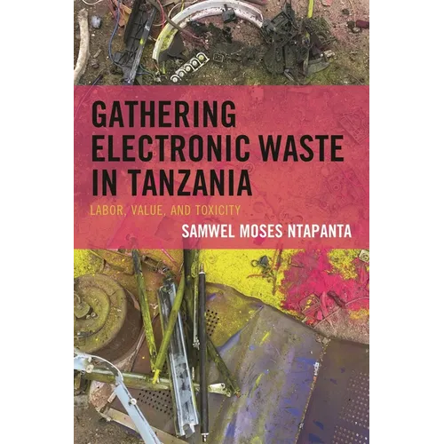 Gathering Electronic Waste in Tanzania: Labor, Value, and Toxicity