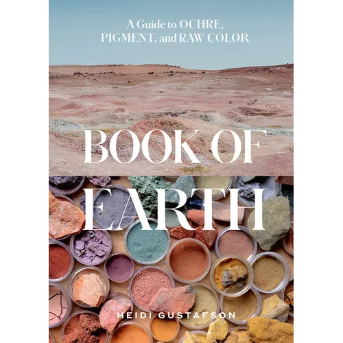 Book of Earth: A Guide to Ochre, Pigment, and Raw Color