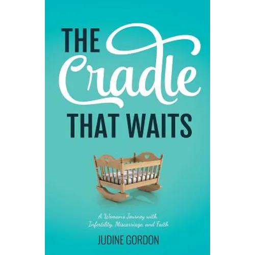 The Cradle that Waits: A Woman's Journey with Infertility, Miscarriage, and Faith