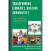 Transforming Libraries, Building Communities: The Community-Centered Library