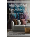 Abstract Art Revolution: New Strategies for Creating Innovative Spaces