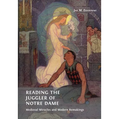Reading the Juggler of Notre Dame: Medieval Miracles and Modern Remakings