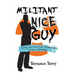 Militant Nice Guy: Using Your Nice Guy Tendencies to Your Advantage