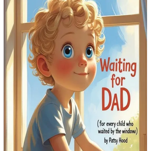 Waiting for Dad: For Every Child Who Waited by the Window