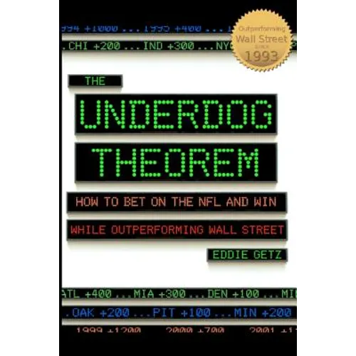 The Underdog Theorem: How To Bet On The Nfl And Win While Outperforming Wall Street