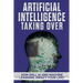 Artificial Intelligence: Taking Over - How Will AI and Machine Learning Impact Your Life?