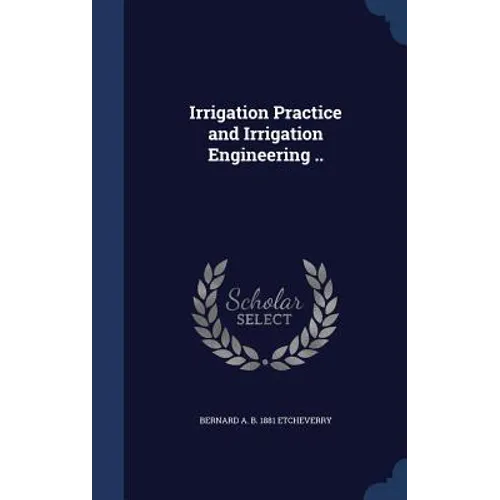 Irrigation Practice and Irrigation Engineering ..