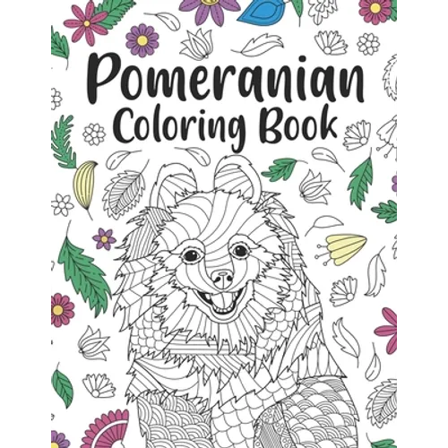 Pomeranian Coloring Book: A Cute Adult Coloring Books for Pomeranian Owner, Best Gift for Pomeranian Lovers