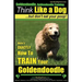 Goldendoodle, Goldendoodle Training Think Like a Dog But Don't Eat Your Poop!: Here's EXACTLY How To TRAIN Your Goldendoodle