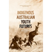 Indigenous Australian Youth Futures: Living the Social Determinants of Health
