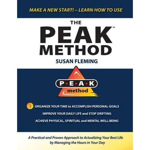 PEAK Method: A Practical and Proven Approach to Actualizing Your Best Life by Managing the Hours in Your Day