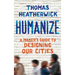 Humanize: A Maker's Guide to Designing Our Cities