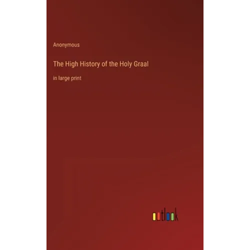 The High History of the Holy Graal: in large print