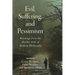 Evil, Suffering, and Pessimism: Readings from the Darker Side of Modern Philosophy