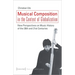 Musical Composition in the Context of Globalization: New Perspectives on Music History of the Twentieth and Twenty-First Century