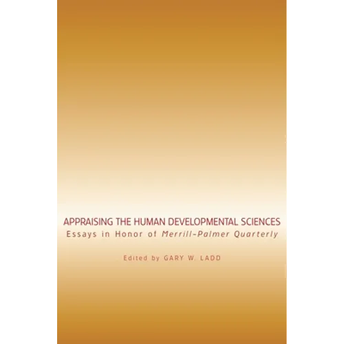 Appraising the Human Developmental Sciences: Essays in Honor of Merrill-Palmer Quarterly