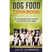 Dog Food Cookbook: Comprehensive Guide to Dog Nutrition with Dog Treat and Dog Food Recipes