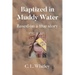 Baptized in Muddy Water: Based on a true story