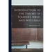 Introduction to the Theory of Fourier's Series and Integrals
