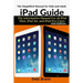 iPad Guide: The Informative Manual For all iPad Mini, iPad Air, and iPad Pro Users