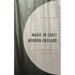Magic in Early Modern England: Literature, Politics, and Supernatural Power