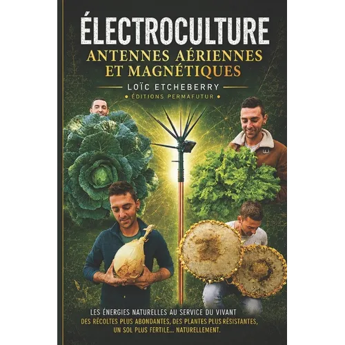 Antennes aériennes et magnétiques: Électroculture - Agriculture énergétique