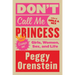 Don't Call Me Princess: Essays on Girls, Women, Sex, and Life
