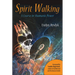 Spirit Walking: A Course in Shamanic Power
