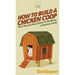 How To Build a Chicken Coop: Your Step By Step Guide To Building a Chicken Coop