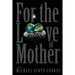 For the Love of Mother