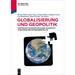 Globalisierung Und Geopolitik: Wirtschaftliche Entwicklung Im Kontext Strategischer Interessenspolitik