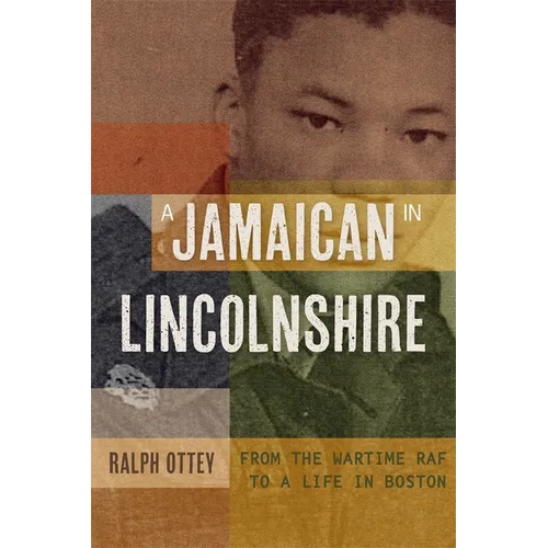 A Jamaican in Lincolnshire: From the Wartime RAF to a Life in Boston