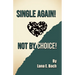 Single Again! Not By Choice!