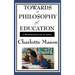 Towards a Philosophy of Education: Volume VI of Charlotte Mason's Original Homeschooling Series
