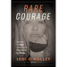 Rare Courage: Standing for Right When You're Surrounded by Wrong