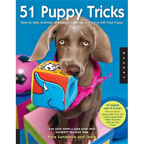 51 Puppy Tricks: Step-By-Step Activities to Engage, Challenge, and Bond with Your Puppy