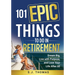 101 Epic Things To Do in Retirement: Dream Big, Live with Purpose, and Love Your Life After 60