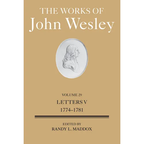 The Works of John Wesley Volume 29: Letters V (1774-1781)