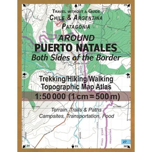 Around Puerto Natales Both Sides of the Border Trekking/Hiking/Walking Topographic Map Atlas 1: 50000 (1cm=500m) Chile & Argentina Patagonia 2017 Terr