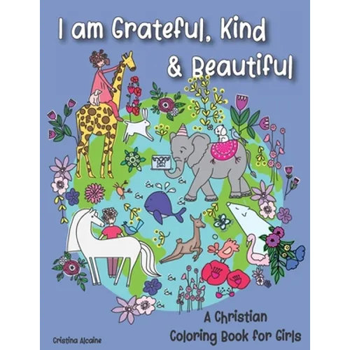 I am Grateful, Kind & Beautiful: A Christian Coloring Book for Girls