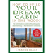 How to Build Your Dream Cabin in the Woods: The Ultimate Guide to Building and Maintaining a Backcountry Getaway