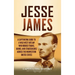 Jesse James: A Captivating Guide to a Wild West Outlaw Who Robbed Trains, Banks, and Stagecoaches across the Midwestern United States