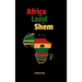 Africa the Land of Shem: Relearning the Bible for African Diaspora Intents and Purposes
