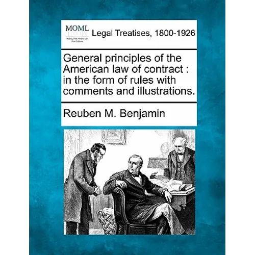 General Principles of the American Law of Contract: In the Form of Rules with Comments and Illustrations.