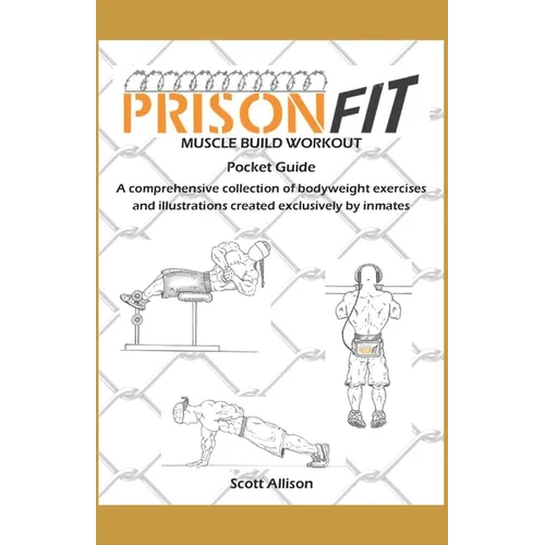 PrisonFit Muscle Build Workout Pocket Guide: A Comprehensive Collection of Bodyweight Exercises and Illustrations Created Exclusively by Inmates
